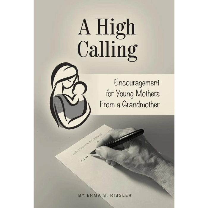 A High Calling - Encouragement for Young Mothers from a Grandmother