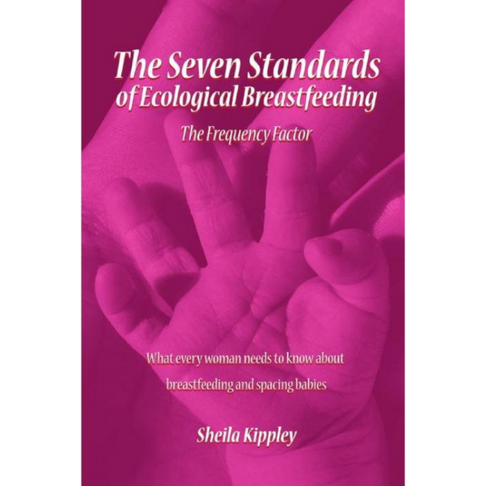 The Seven Standards of Ecological Breastfeeding: The Frequency Factor By Sheila Kippley