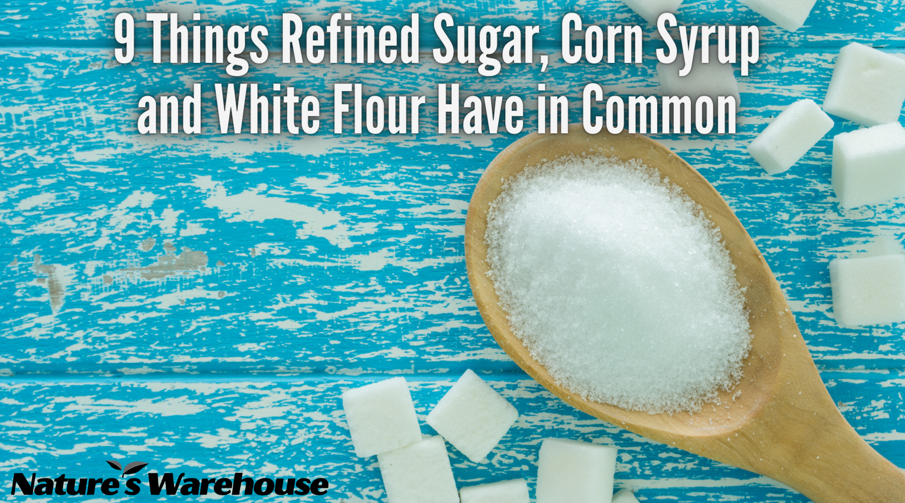 9 Things Refined Sugar, Corn Syrup and White Flour Have in Common