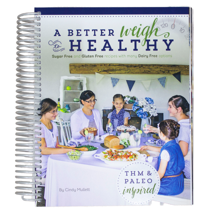 A Better Weigh to Healthy Cookbook, by Cindy Mullet