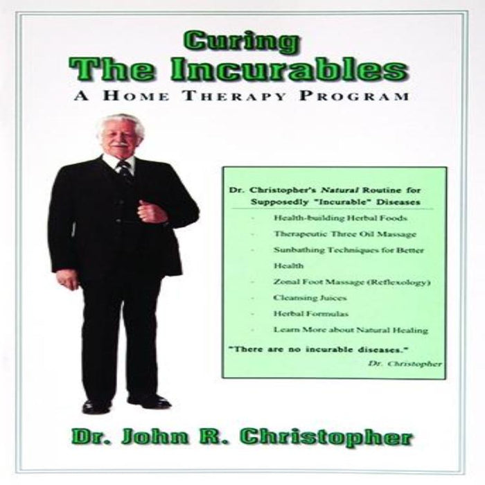Curing the Incurables by Dr. John R. Christopher